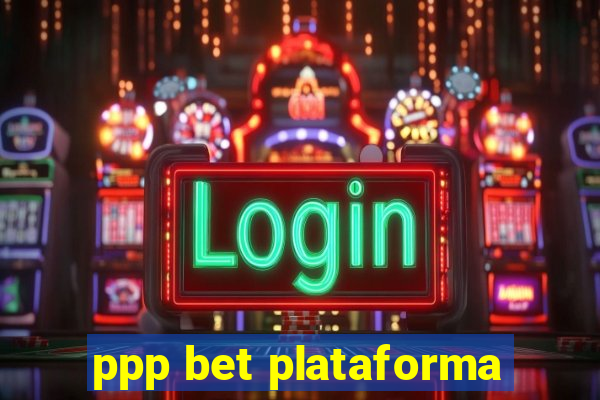 ppp bet plataforma